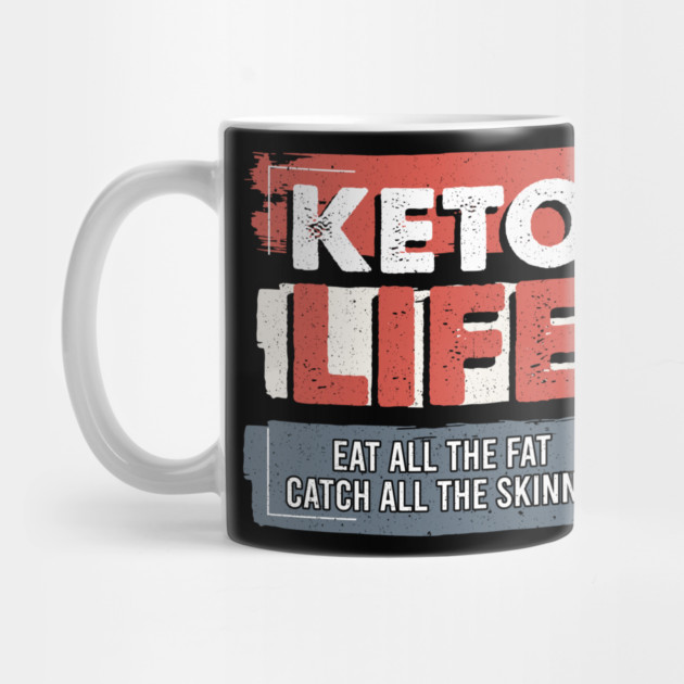 Keto Life Eat All The Fat Catch All The Skinny by belownormal