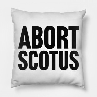 Abort SCOTUS Pillow