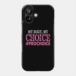 Pro Choice My Body My Choice #prochoice Pro Choice Phone Case