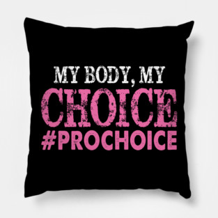 Pro Choice My Body My Choice #prochoice Pro Choice Pillow