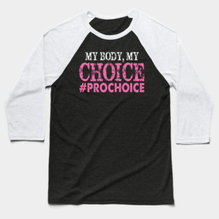 Pro Choice My Body My Choice #prochoice Pro Choice Baseball T-Shirt