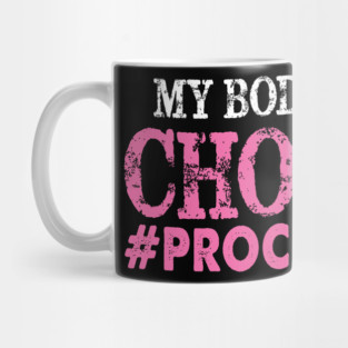 Pro Choice My Body My Choice #prochoice Pro Choice Mug