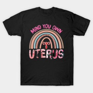 Mind your own Uterus Rainbow T-Shirt