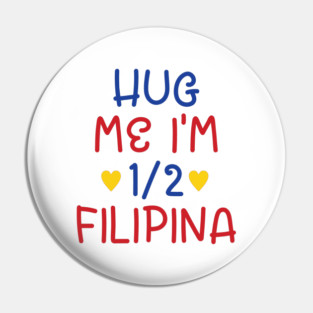 Hug Me I'm Half Filipina Pin
