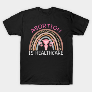 Abortion is Healthcare Rainbow Uterus T-Shirt