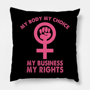 My Body My Choice My Business My Rights Roe V Wade Pillow