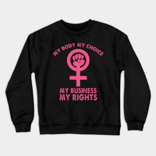 My Body My Choice My Business My Rights Roe V Wade Crewneck Sweatshirt