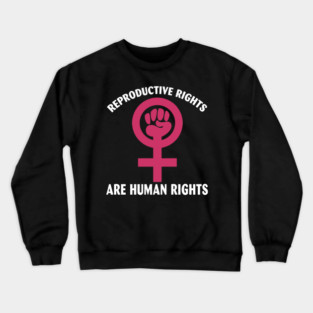 Reproductive Rights are Human Rights Crewneck Sweatshirt