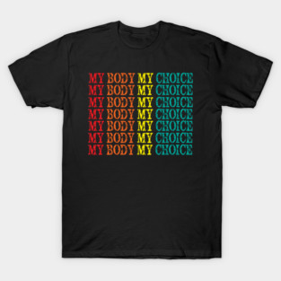 My body My Choice T-Shirt