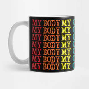 My body My Choice Mug