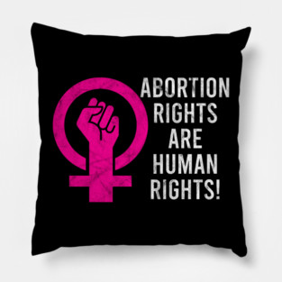 Abortion Rights Are Human Rights! Pillow