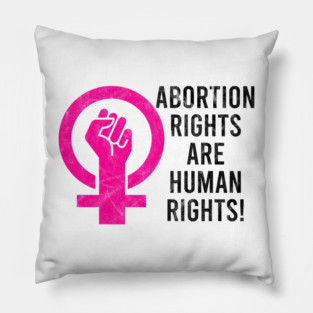 Abortion Rights Are Human Rights! Pillow