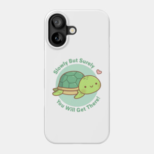 Cute Turtle Slowly But Surely You Will Get There Phone Case