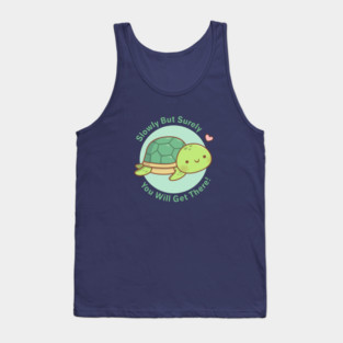 Cute Turtle Slowly But Surely You Will Get There Tank Top