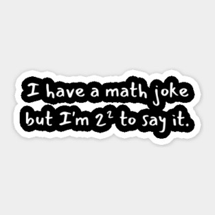 I have a math joke but i'm 2² to say it Sticker