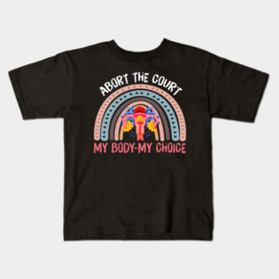 ABORT THE COURT MY BODY MY CHOICE Kids T-Shirt