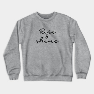 Rise and shine Crewneck Sweatshirt