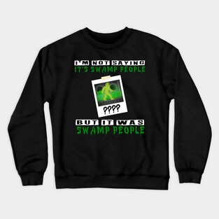 It was Swamp People Crewneck Sweatshirt