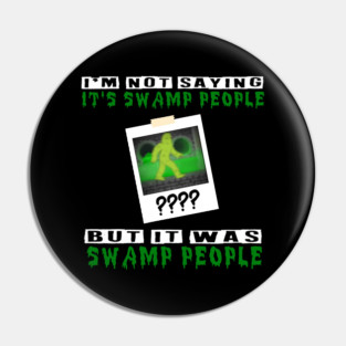 It was Swamp People Pin