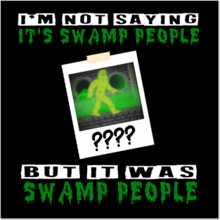 It was Swamp People Posters and Art