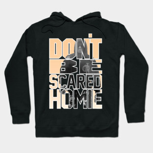Don't Be Scared Homie Hoodie