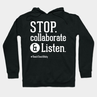 Stop Collaborate and Listen Teacher Shirt Hoodie