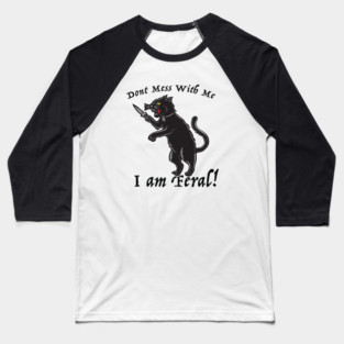 Don't Mess With Me I am Feral Baseball T-Shirt