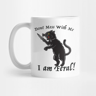 Don't Mess With Me I am Feral Mug