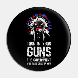 Turn In Your Guns The Government Will Take Care Of You Pin