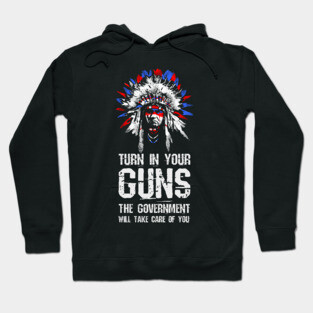 Turn In Your Guns The Government Will Take Care Of You Hoodie