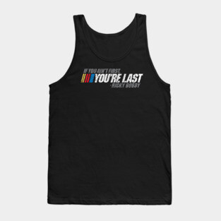 If You Ain't First, You're Last - Ricky Bobby Tank Top