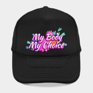 my body my choice - abrtion Hat