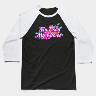 my body my choice - abrtion Baseball T-Shirt