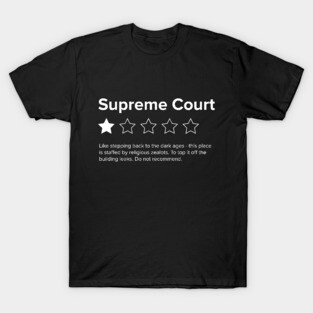 Supreme Court Review, One Star, do not recommend. Pro choice, save Roe vs Wade. T-Shirt