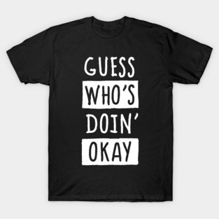 Doin' Okay T-Shirt