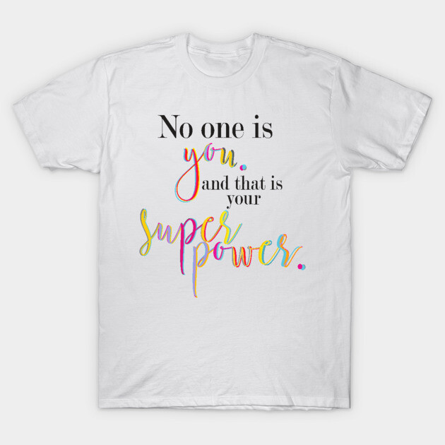 no one is you, that is your superpower T-Shirt by nomadearthdesign