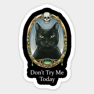 Don't Try Me Today - Black Cats Sticker