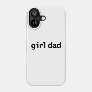 Girl Dad Minimal Typography Black Text Fathers Day Phone Case