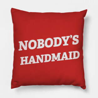 Nobody's Handmaid Pillow