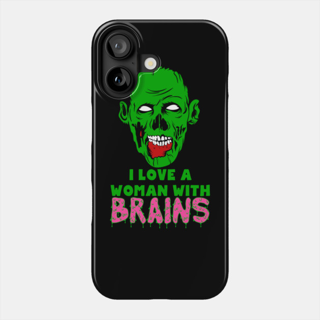 I Love A Woman With Brains Phone Case by belownormal