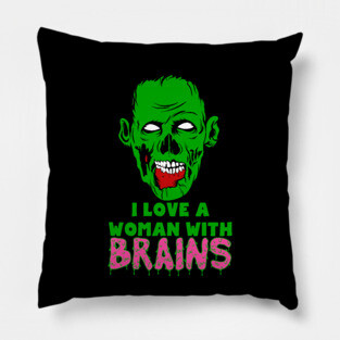 I Love A Woman With Brains Pillow