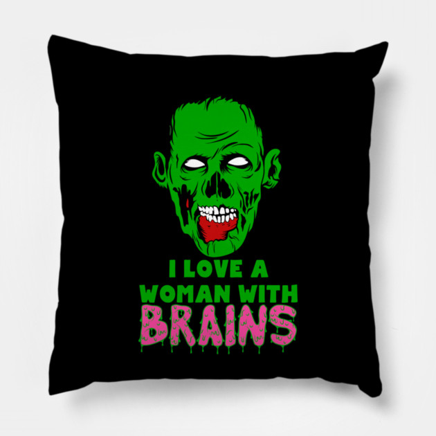 I Love A Woman With Brains Pillow by belownormal