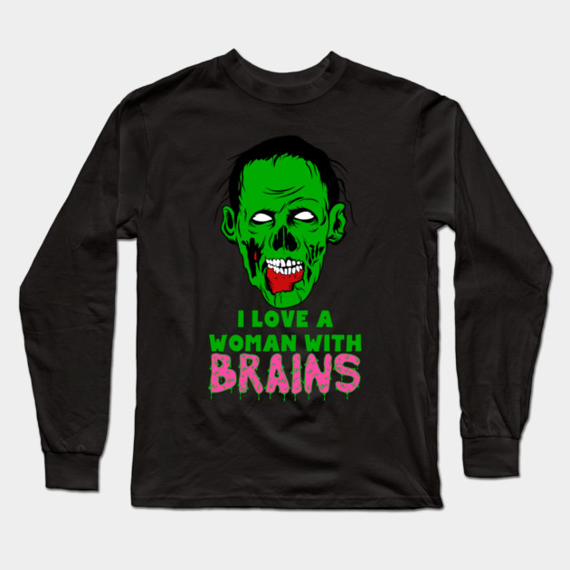 I Love A Woman With Brains Long Sleeve T-Shirt by belownormal