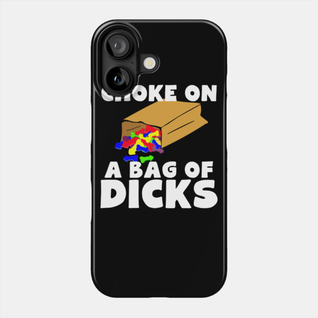 Choke On A Bag of Dicks Phone Case by belownormal