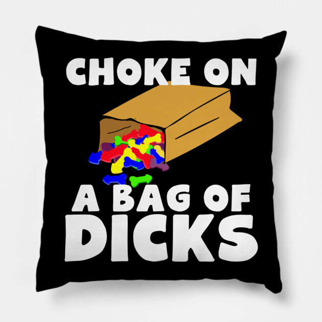 Choke On A Bag of Dicks Pillow by belownormal