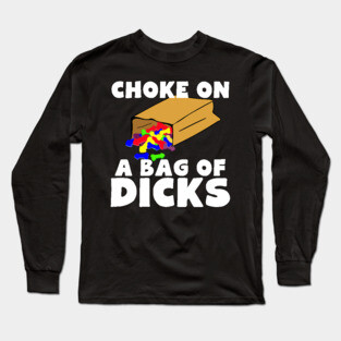Choke On A Bag of Dicks Long Sleeve T-Shirt