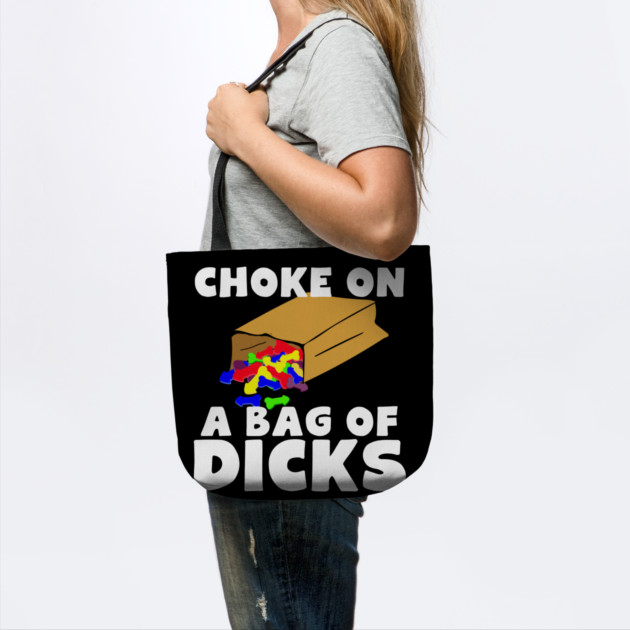 Choke On A Bag of Dicks by belownormal