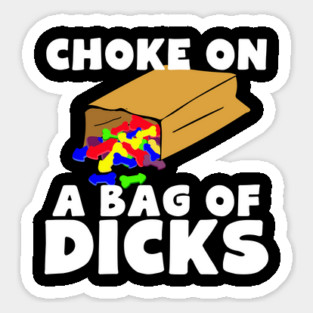 Choke On A Bag of Dicks Sticker