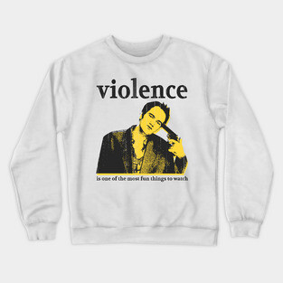 i choose violence quentin tarantino quote Crewneck Sweatshirt