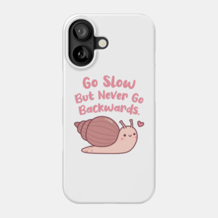 Cute Snail Go Slow But Never Go Backwards Phone Case